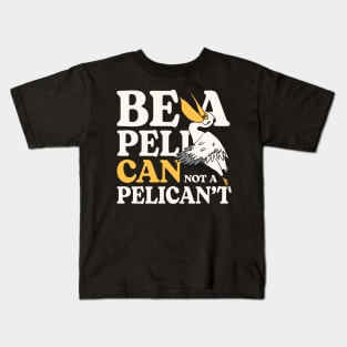 Be A PeliCan Not A PeliCan't Kids T-Shirt